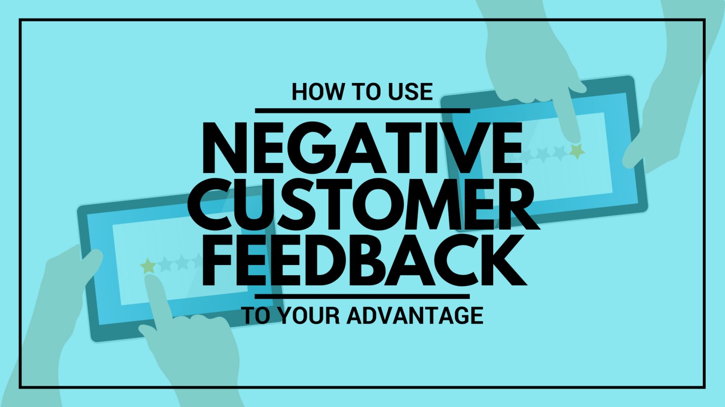 How to Use Negative Customer Feedback to Your Advantage