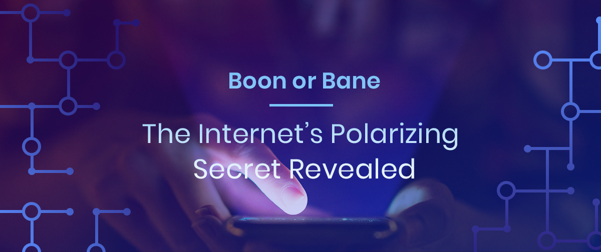 Boon or Bane—The Internet’s Polarizing Secret Revealed