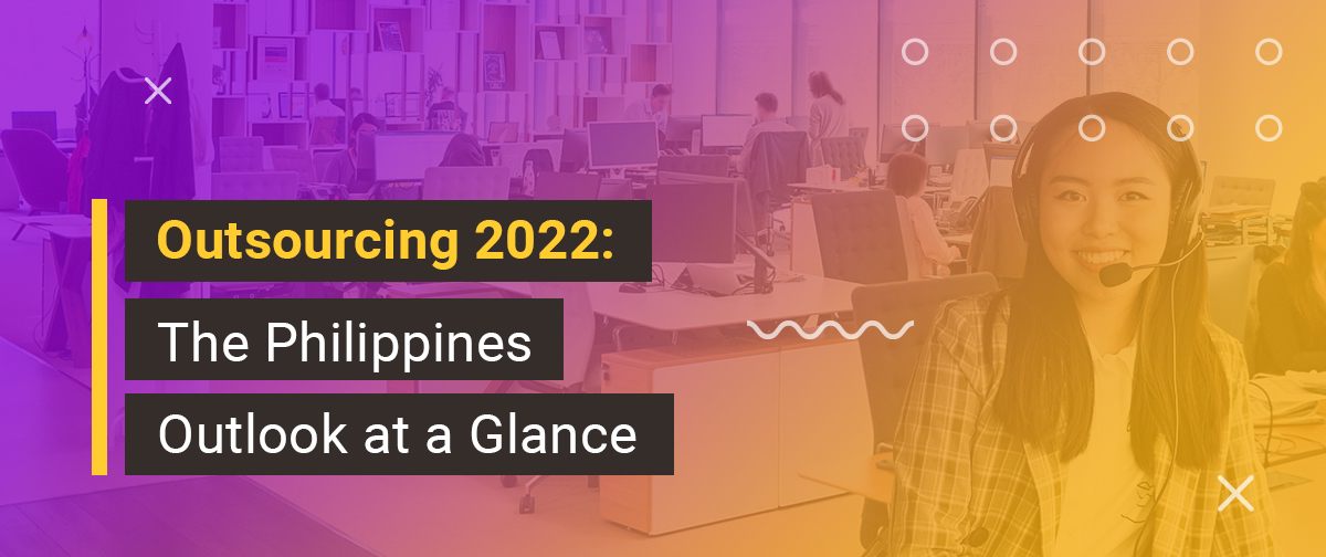 Outsourcing 2022: The Philippines Outlook at a Glance