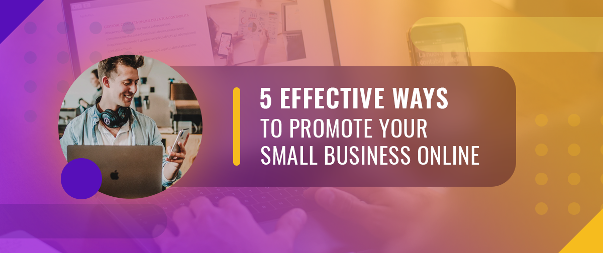 5 Effective Ways to Promote Your Small Business Online
