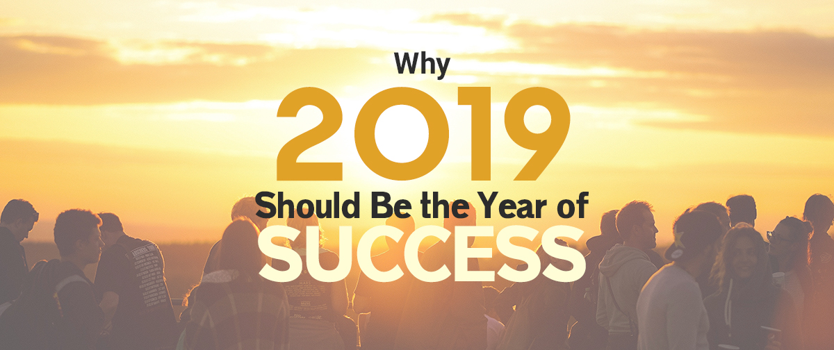 Why 2019 Should Be the Year of Success