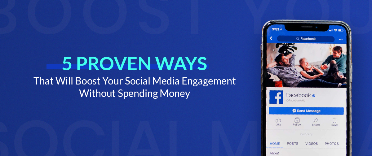 5 Proven Ways that Will Boost Your Social Media Engagement Without Spending Money