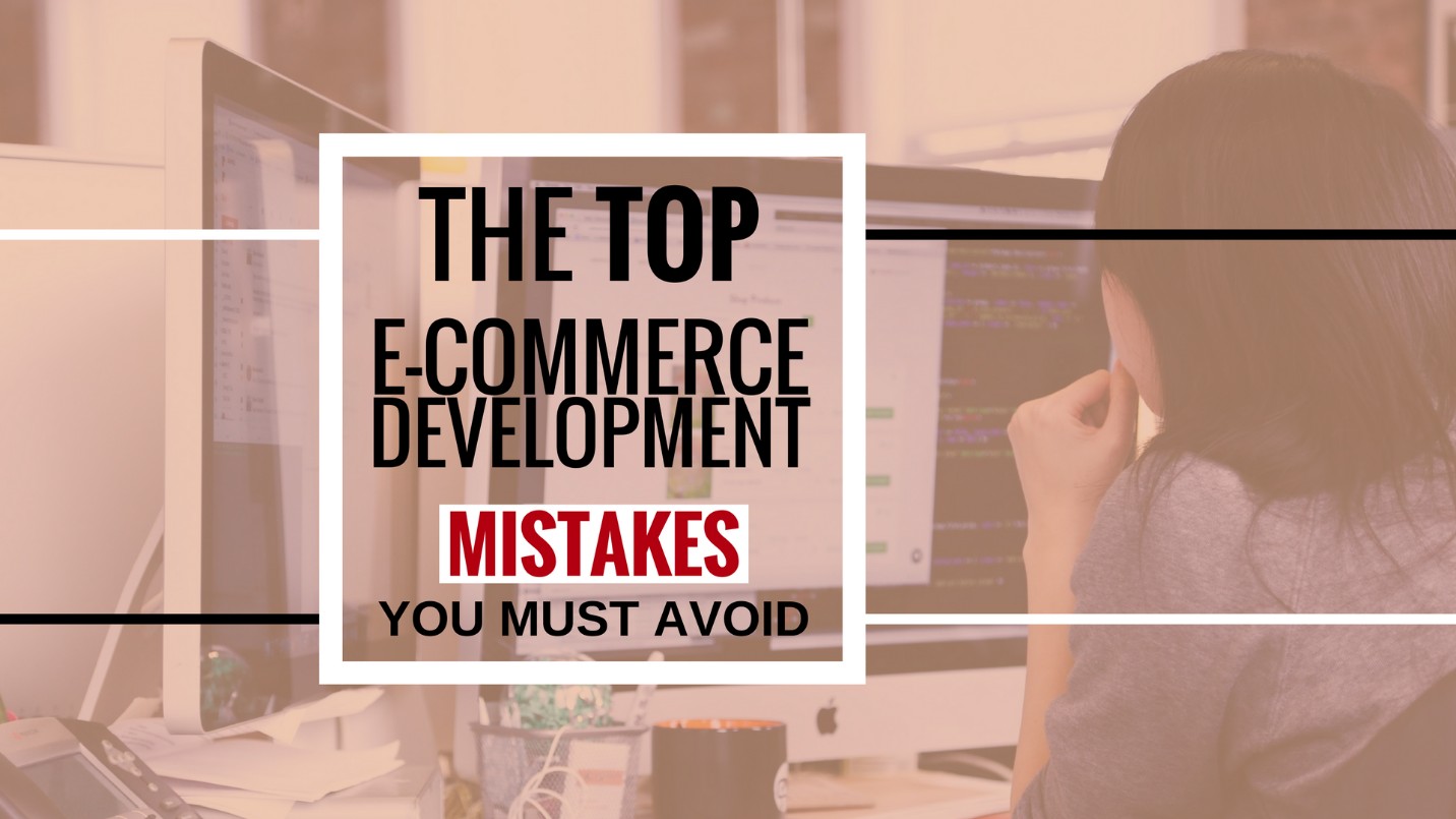 The Top E-Commerce Development Mistakes You Must Avoid