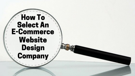 How To Select An E-Commerce Website Design Company