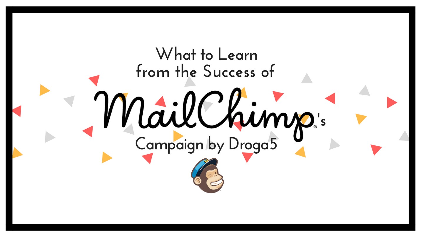 What to Learn from the Success of MailChimp’s Campaign by Droga5
